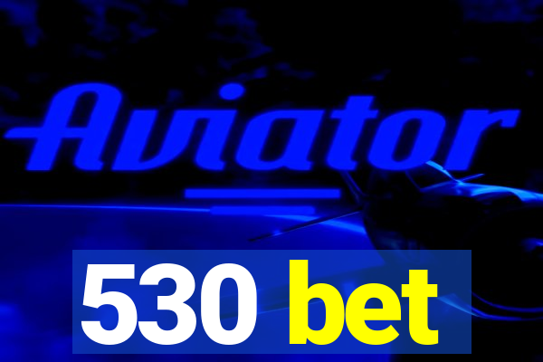 530 bet